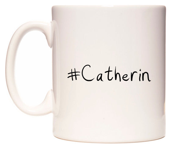 This mug features #Catherin