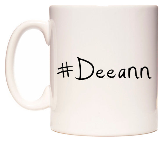 This mug features #Deeann
