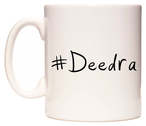 This mug features #Deedra