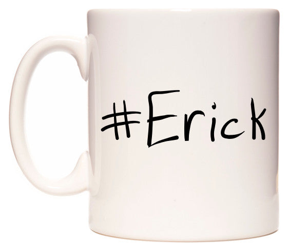 This mug features #Erick