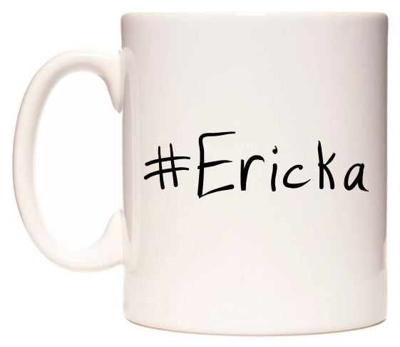 This mug features #Ericka