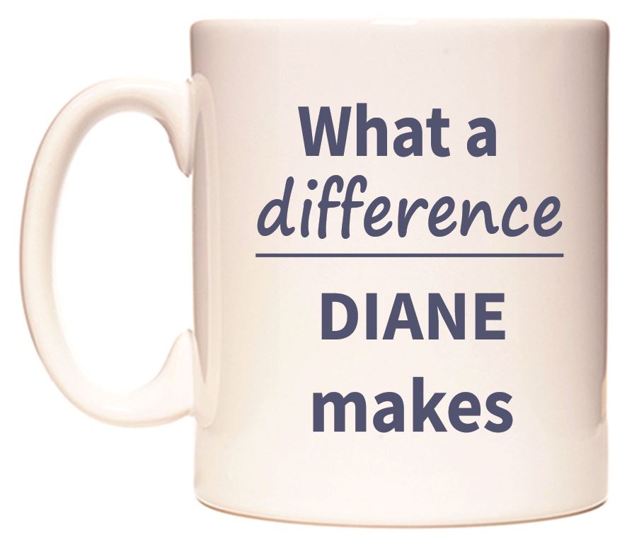 This mug features What a difference DIANE makes