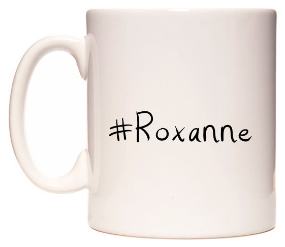 This mug features #Roxanne