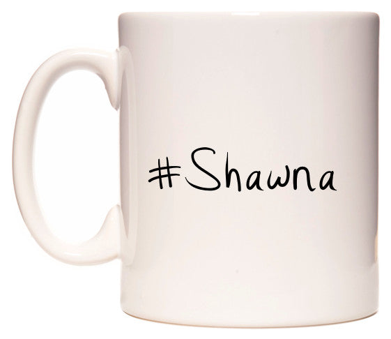 This mug features #Shawna