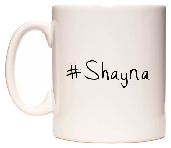 This mug features #Shayna
