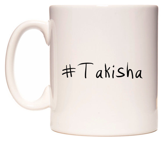 This mug features #Takisha
