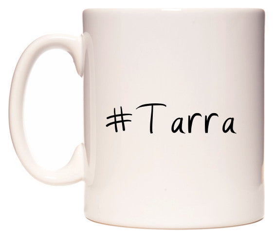 This mug features #Tarra