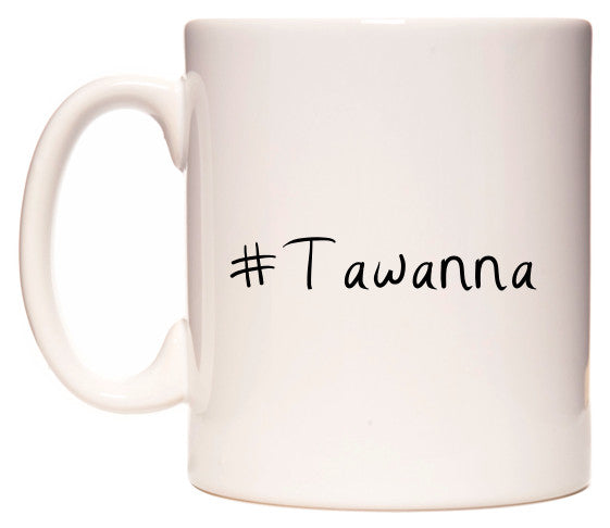 This mug features #Tawanna