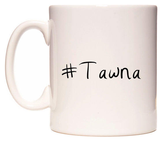 This mug features #Tawna