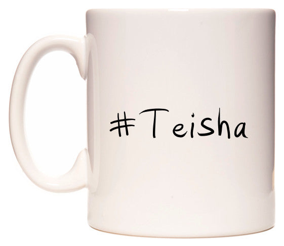 This mug features #Teisha