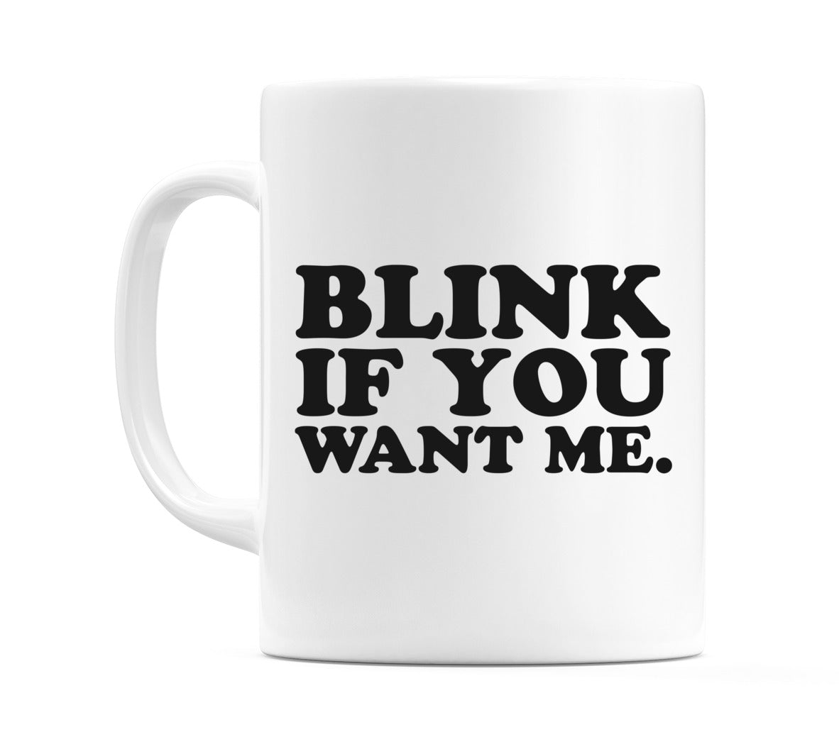 Blink If You Want Me. Mug