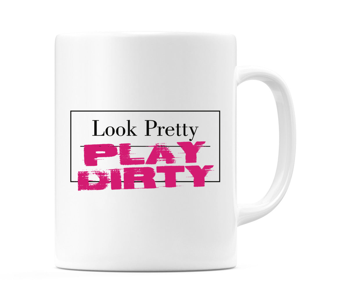 Look Pretty PLAY DIRTY Mug