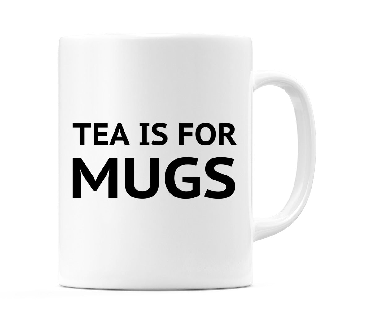 Tea Is For Mugs Mug