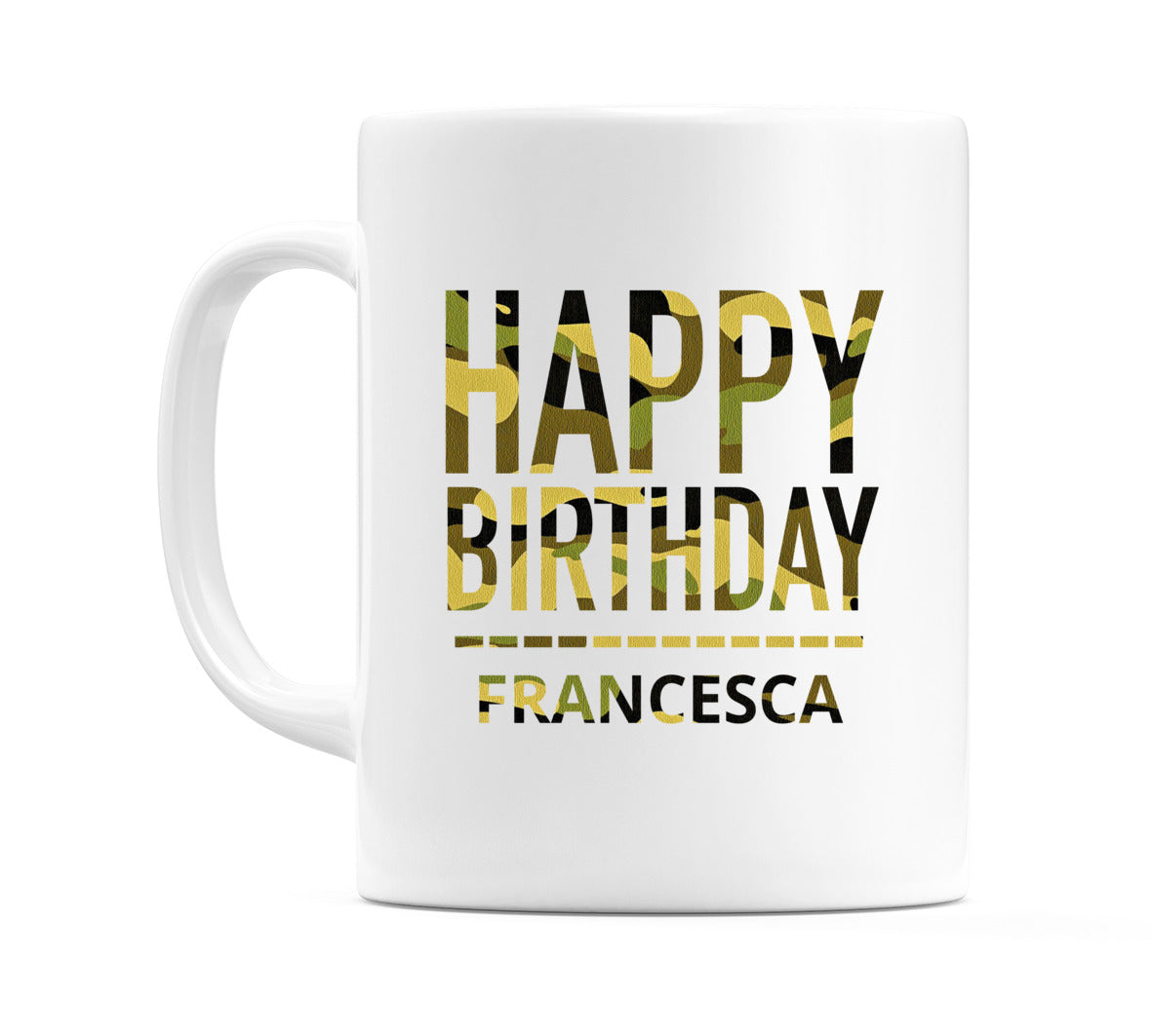 Happy Birthday Francesca (Camo) Mug Cup by WeDoMugs