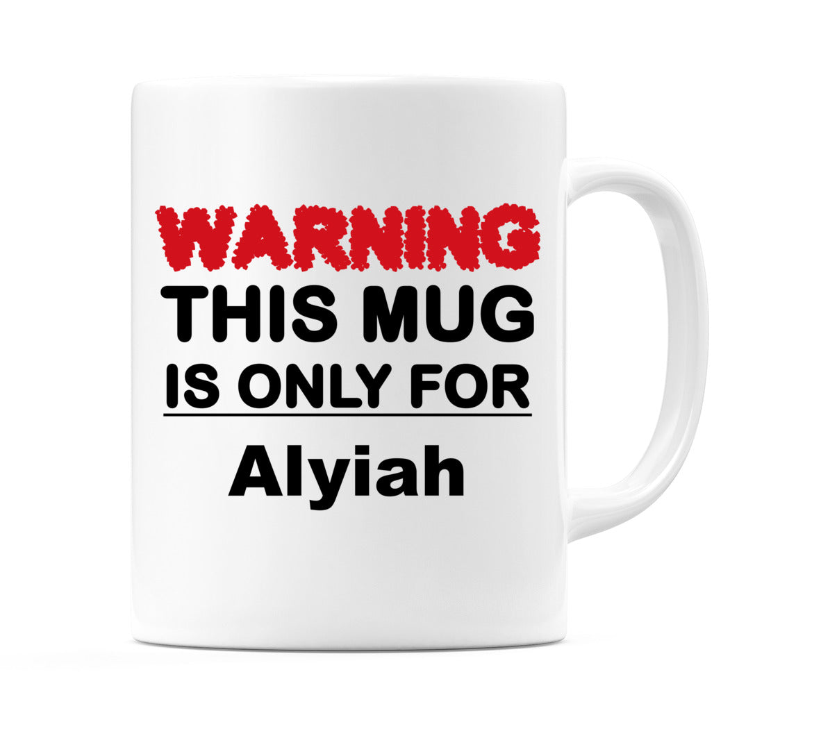 Warning This Mug is ONLY for Alyiah Mug
