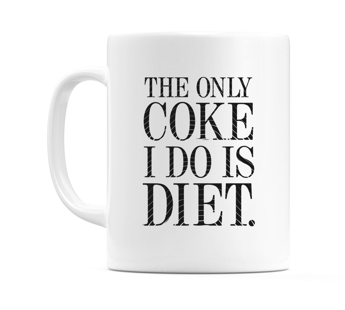 The Only Coke I Do Is Diet. Mug