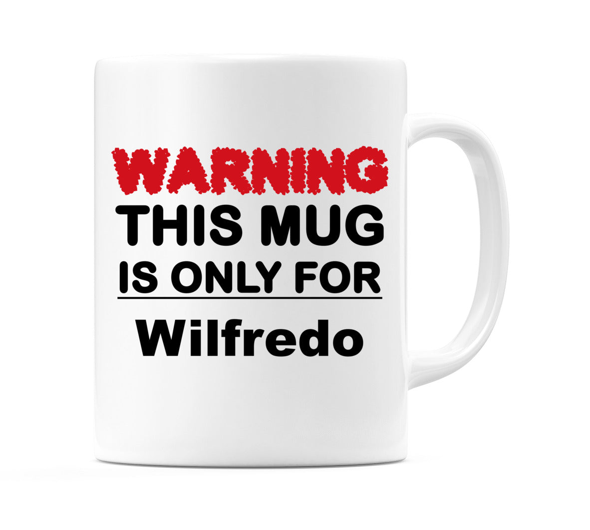 Warning This Mug is ONLY for Wilfredo Mug