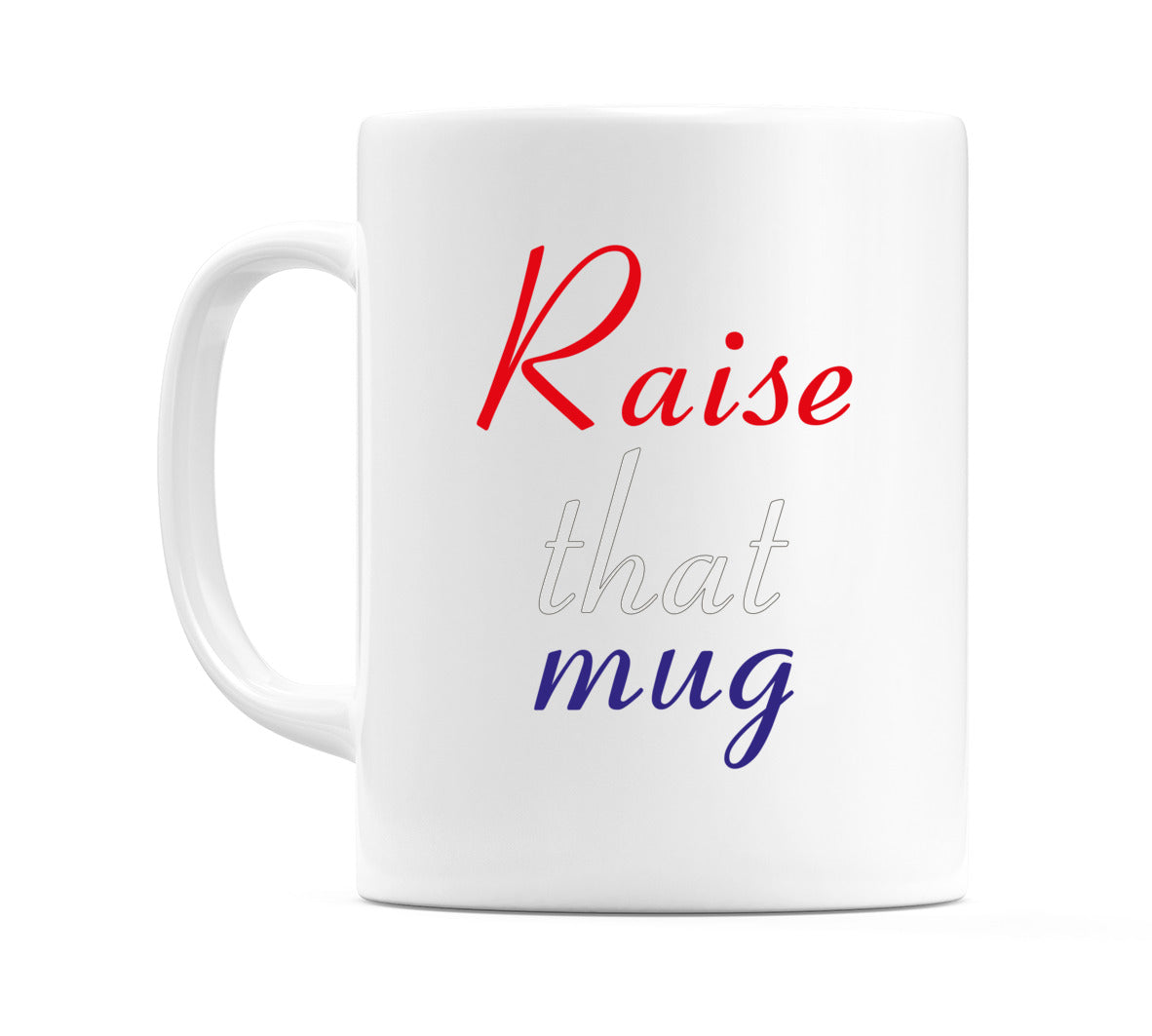 Raise that mug Mug