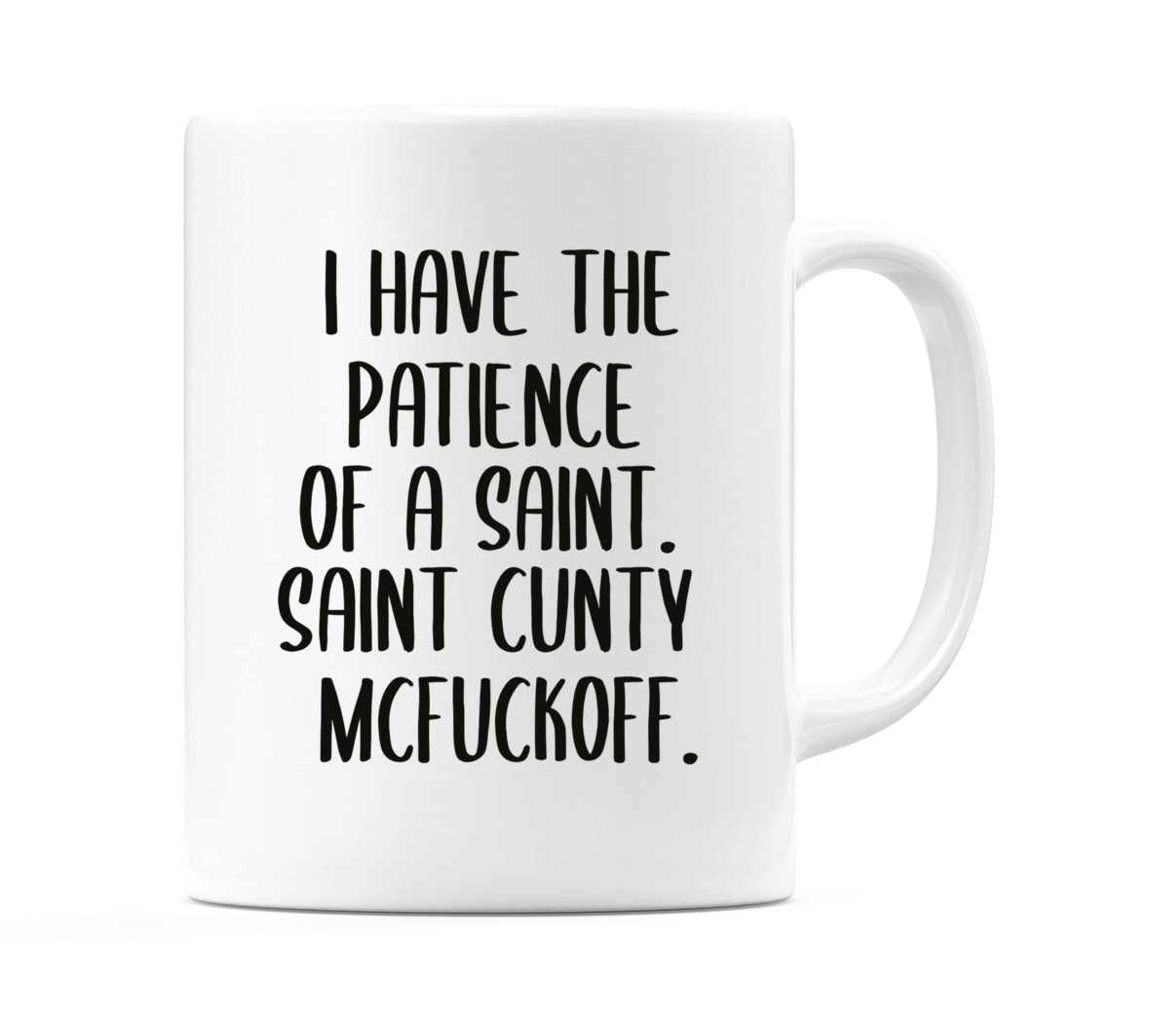 I have Patience of a Saint Cunty Mcfuckoff Mug
