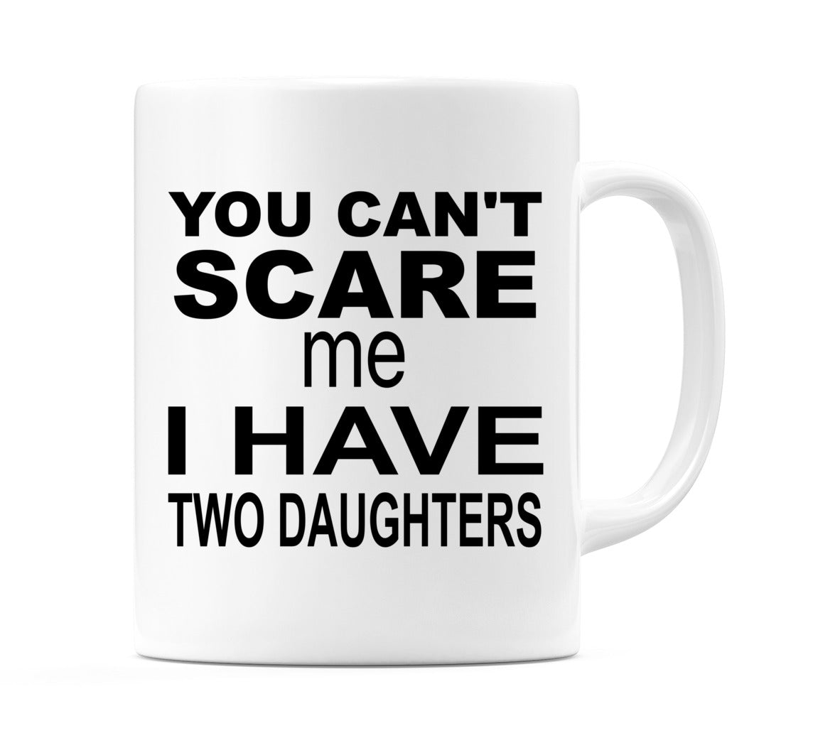 You Can't Scare Me I Have Two Daughters Mug