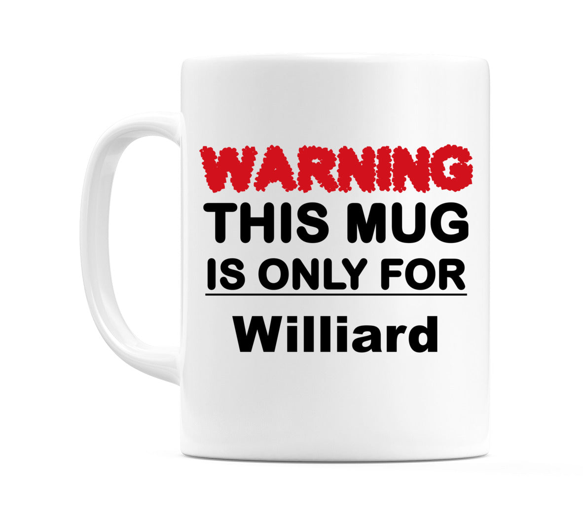 Warning This Mug is ONLY for Williard Mug
