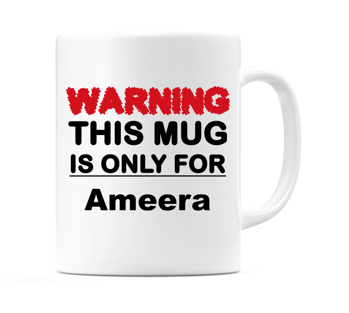 Warning This Mug is ONLY for Ameera Mug