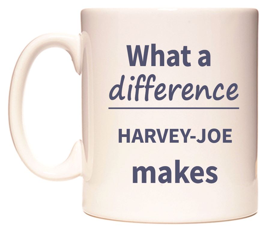 This mug features What a difference HARVEY-JOE makes