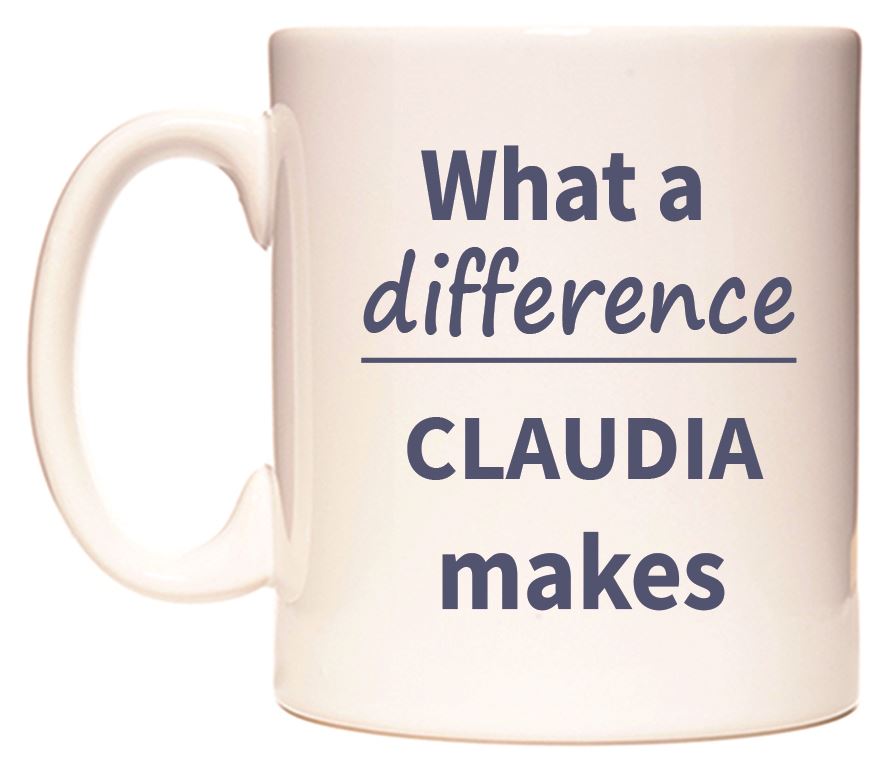 This mug features What a difference CLAUDIA makes