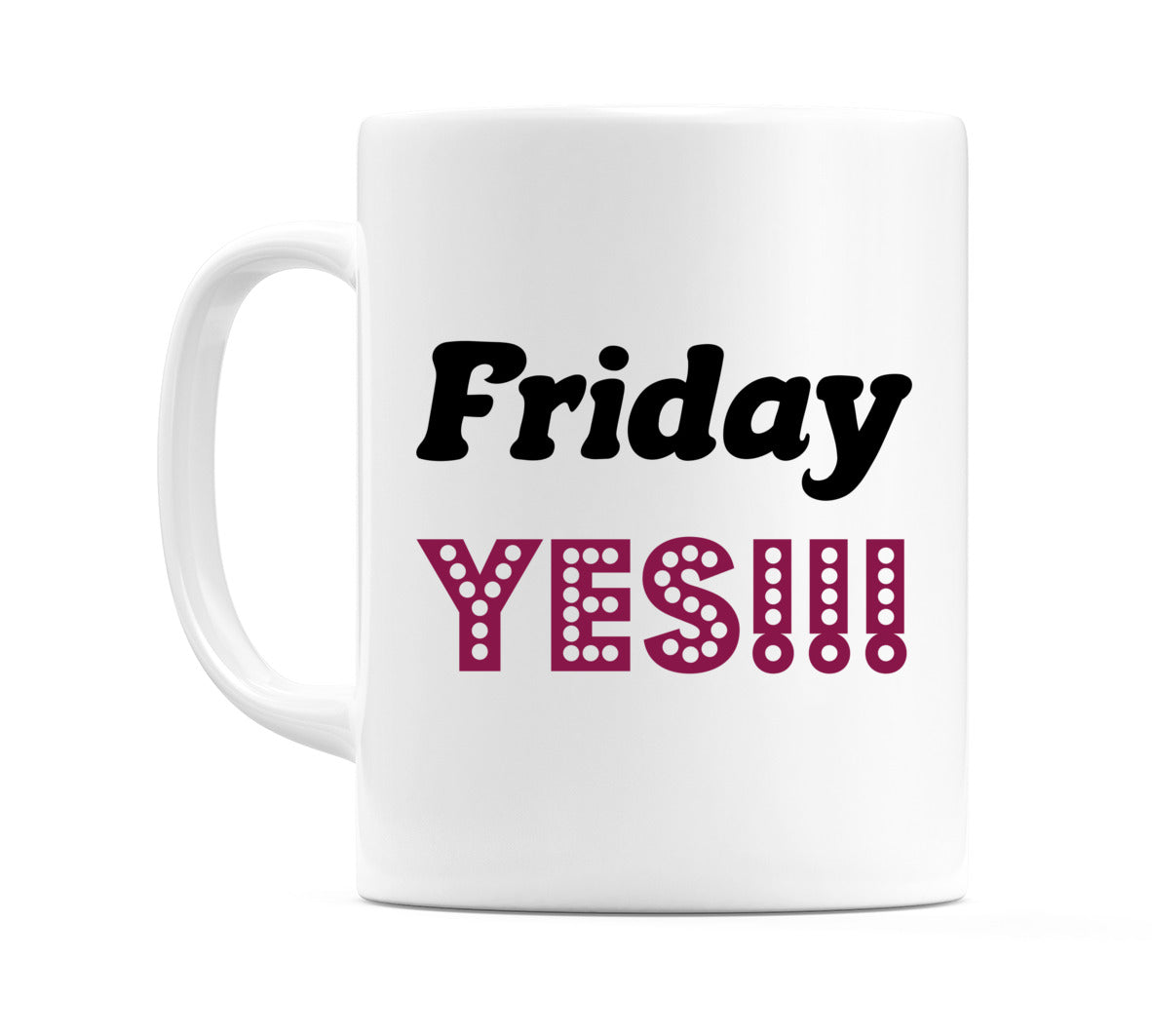 Friday - YES!!! Mug