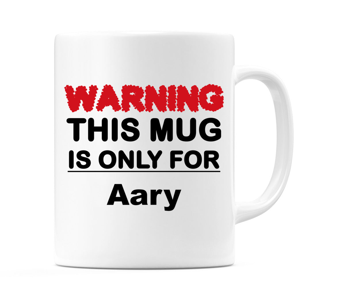 Warning This Mug is ONLY for Aary Mug