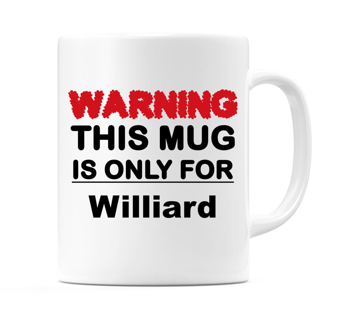 Warning This Mug is ONLY for Williard Mug