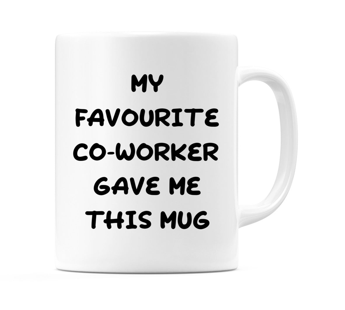 My favourite co-worker gave me this mug Mug