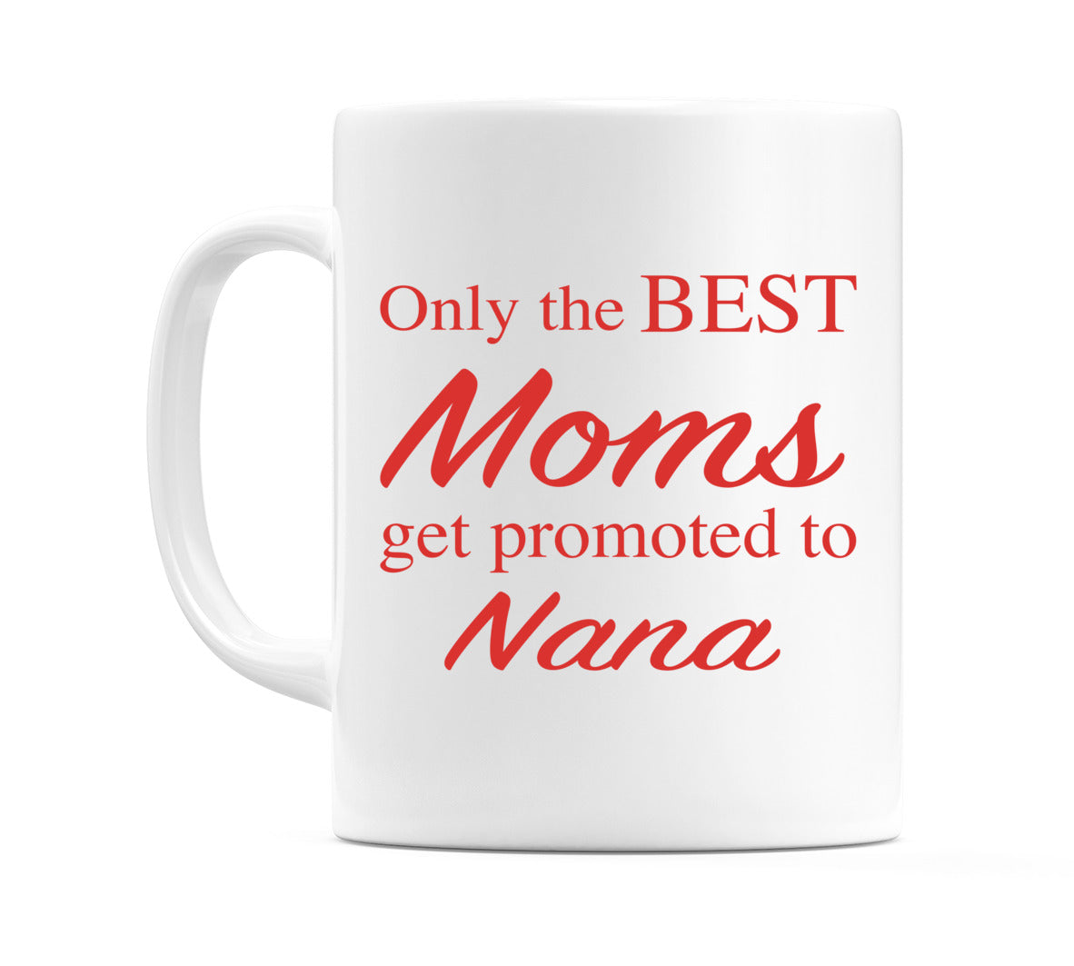 Only the BEST Moms get promoted to Nana Mug