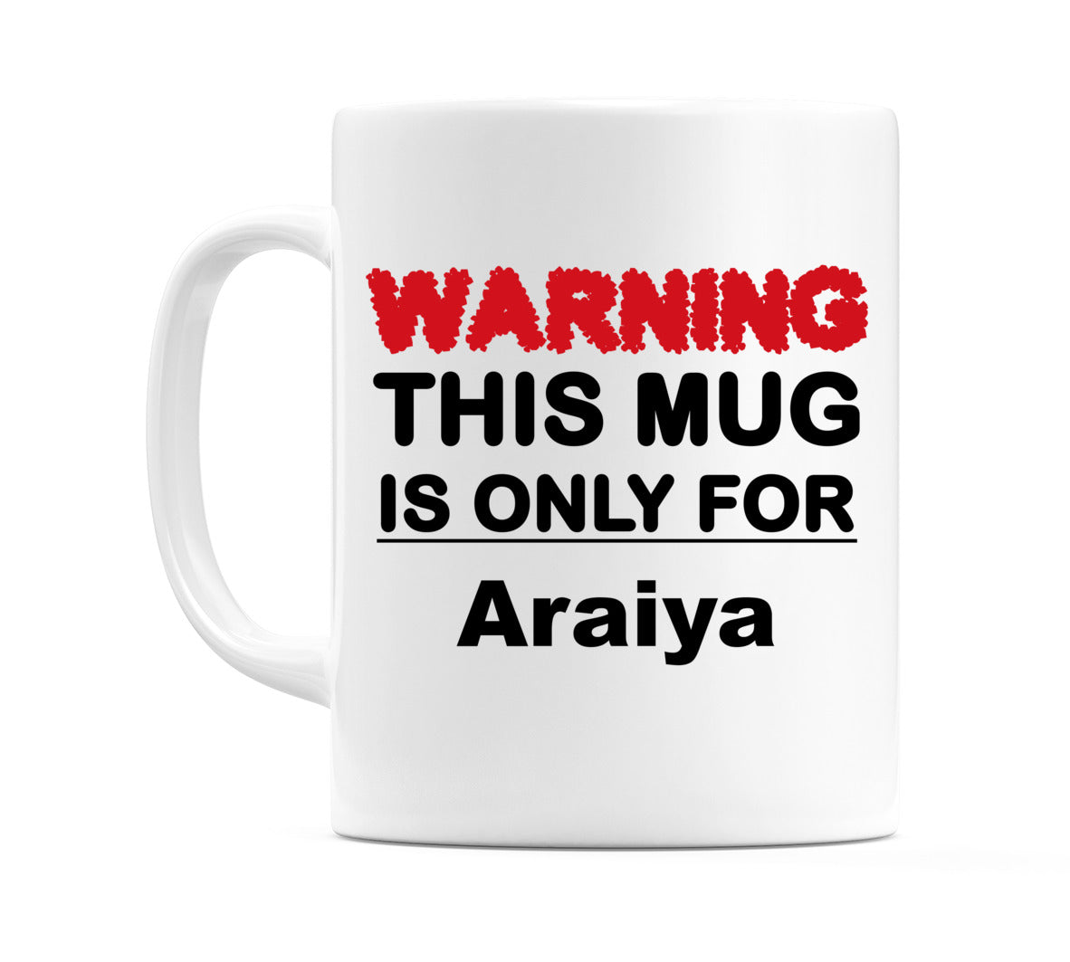 Warning This Mug is ONLY for Araiya Mug