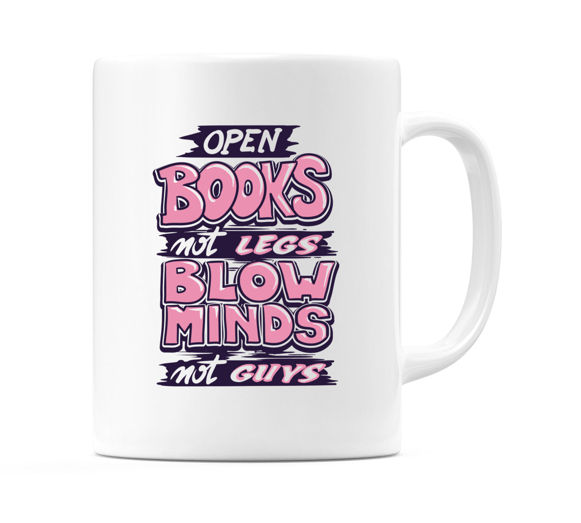 OPEN BOOKS not LEGS BLOW MINDS not GUYS Mug
