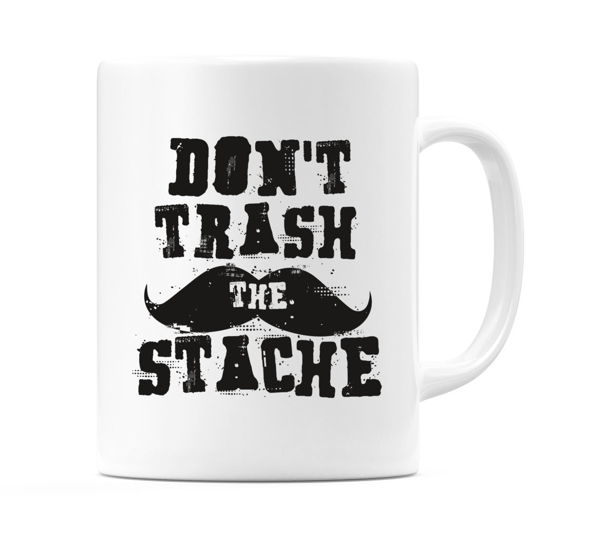 Don't Trash The Stache Mug