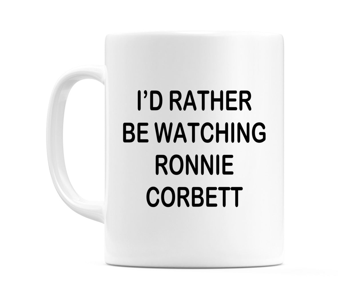 I'd Rather Be Watching Ronnie Corbett  Mug