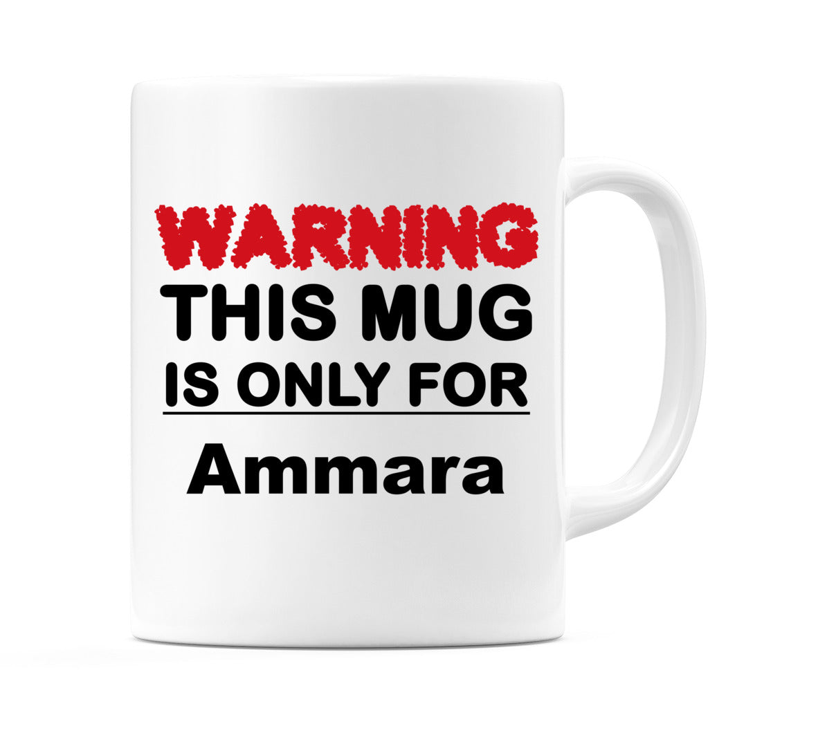 Warning This Mug is ONLY for Ammara Mug
