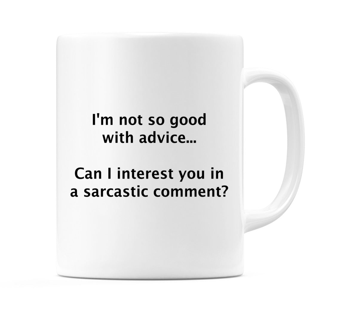 I'm not so good with advice.. Mug