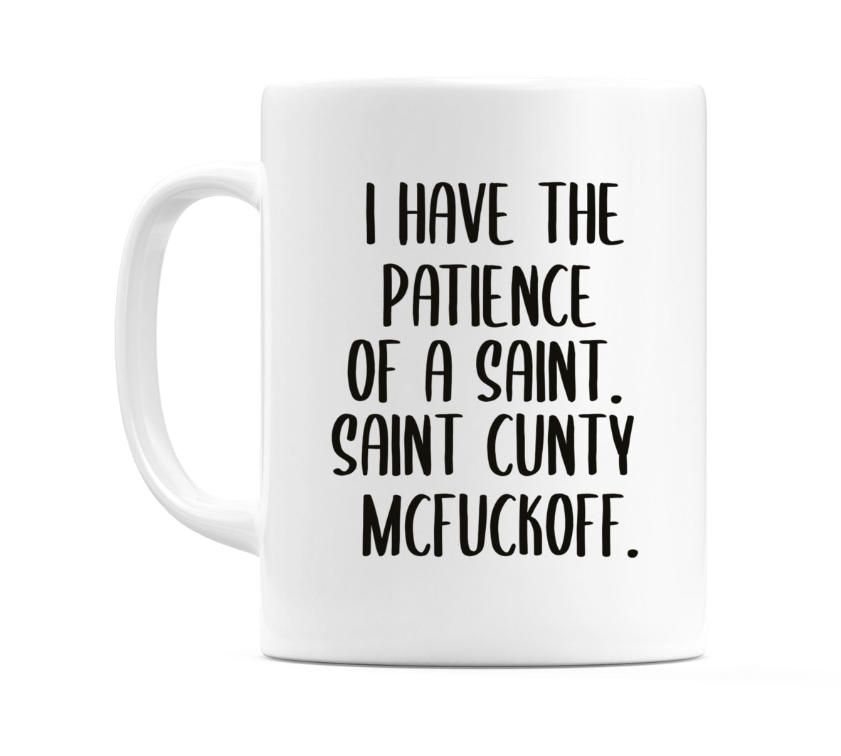 I have Patience of a Saint Cunty Mcfuckoff Mug