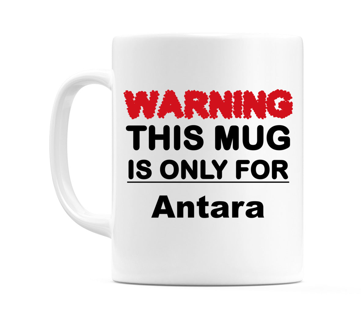 Warning This Mug is ONLY for Antara Mug