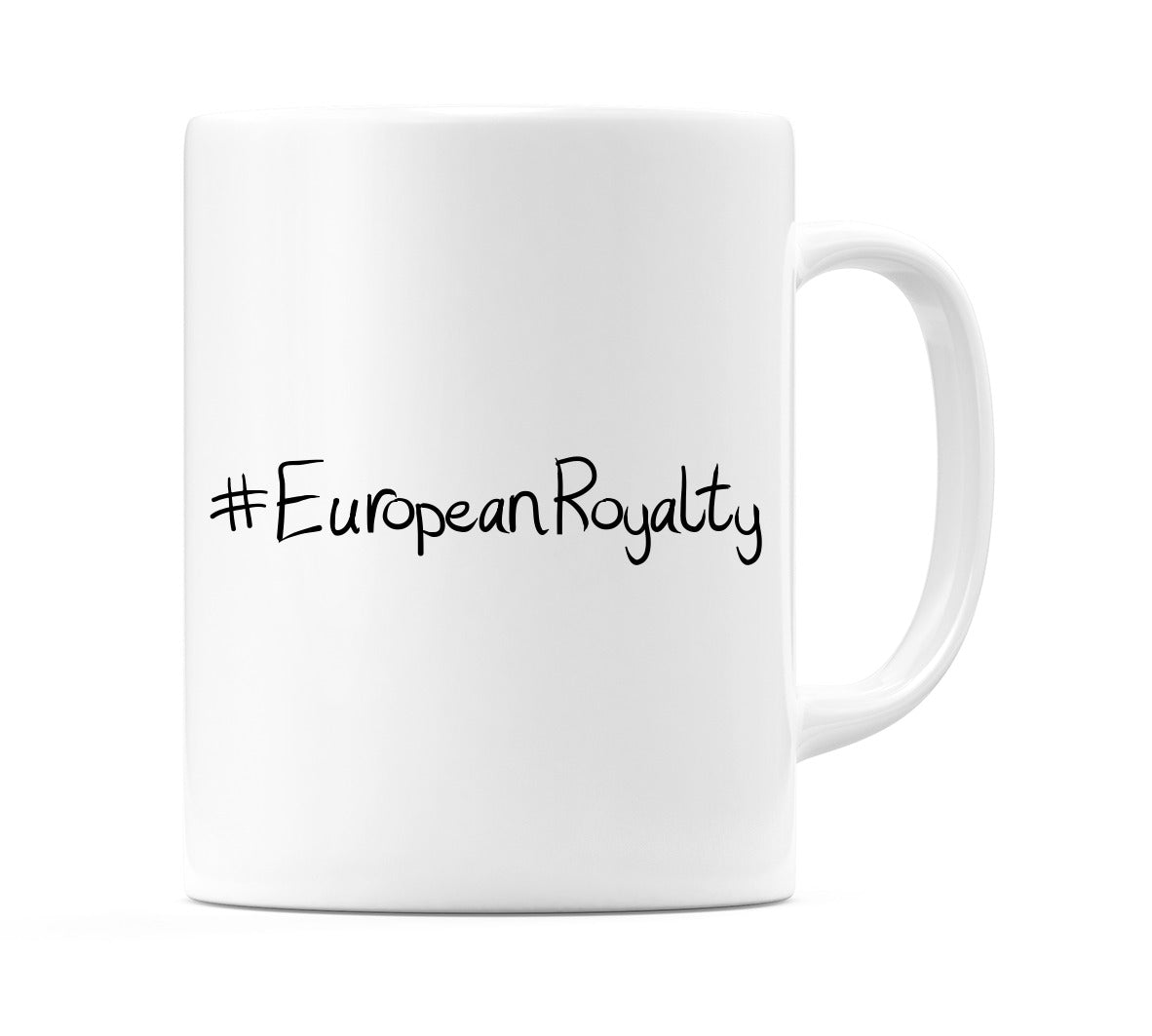 #EuropeanRoyalty Mug