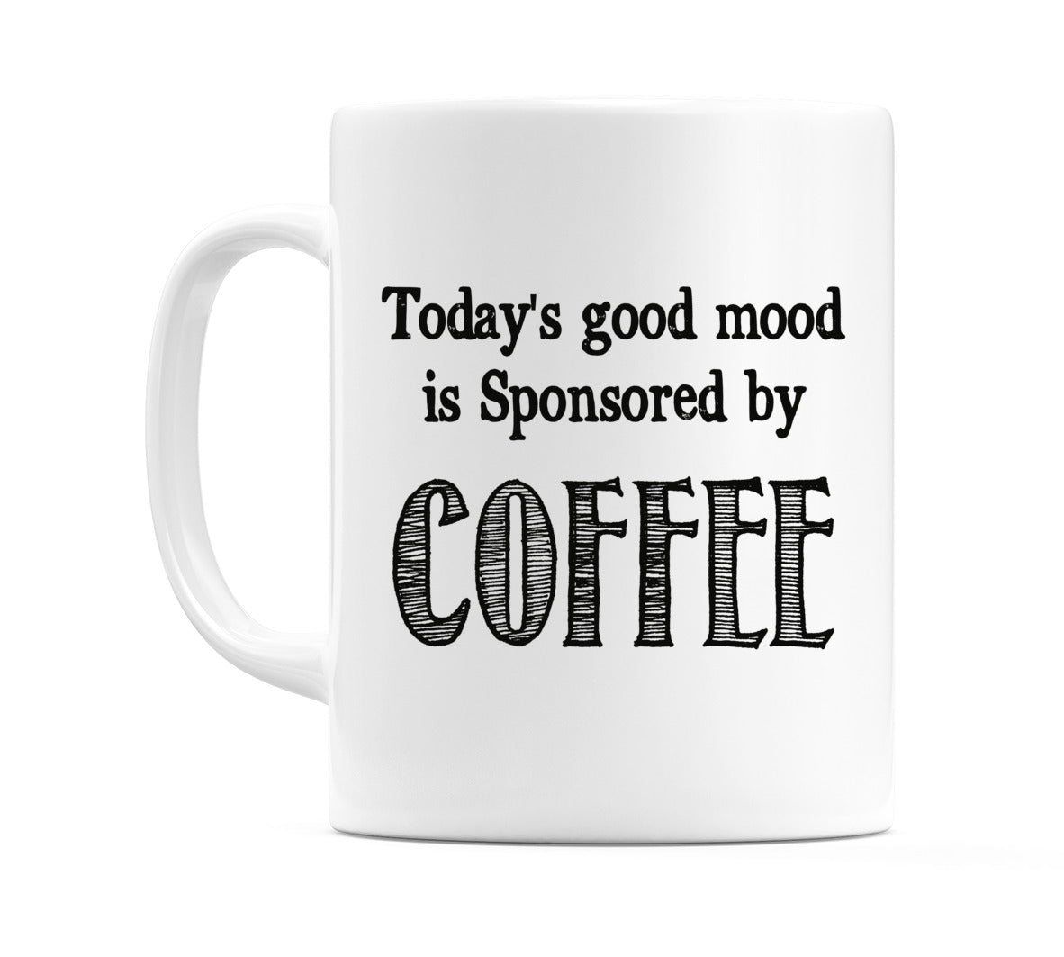 Today's good mood is Sponsored by COFFEE Mug