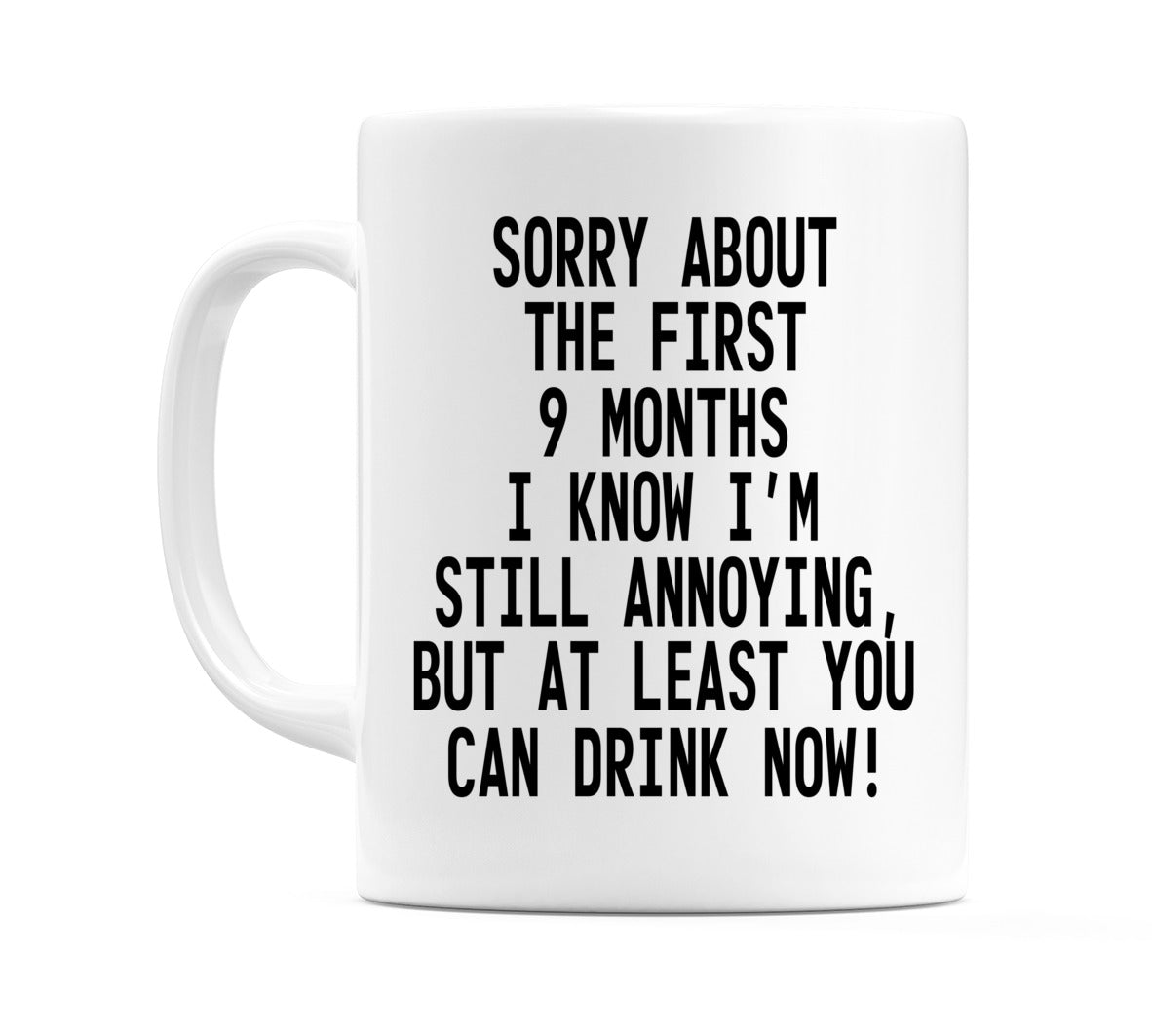 Mum Thanks For The 9 Months - You Can Drink Now! Mug