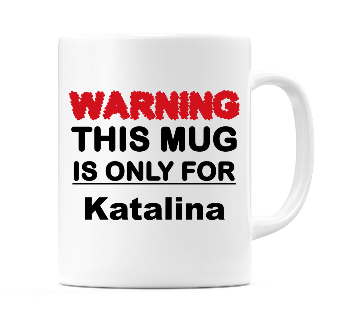 Warning This Mug is ONLY for Katalina Mug