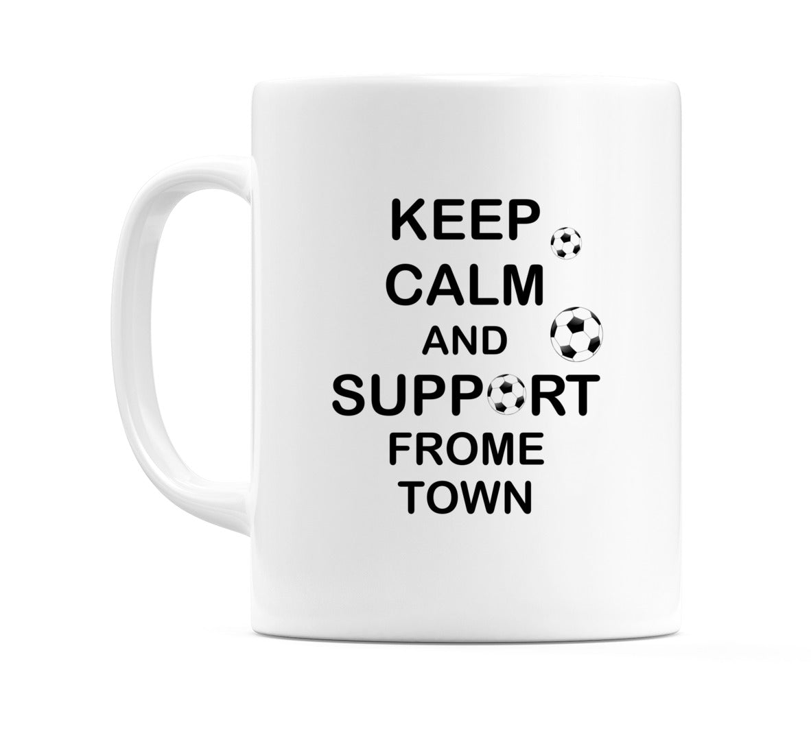Keep Calm And Support Frome Town Mug