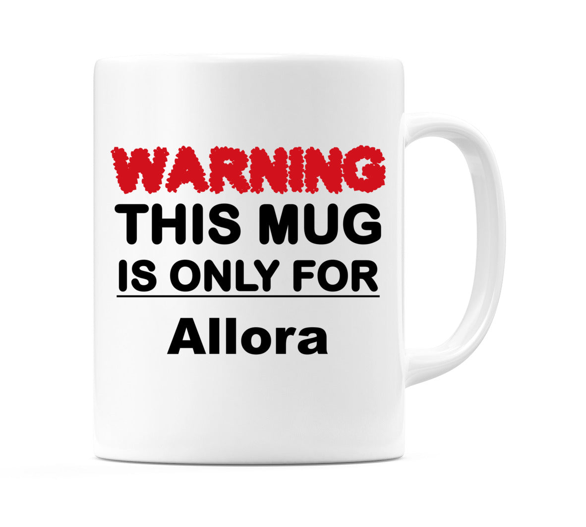 Warning This Mug is ONLY for Allora Mug