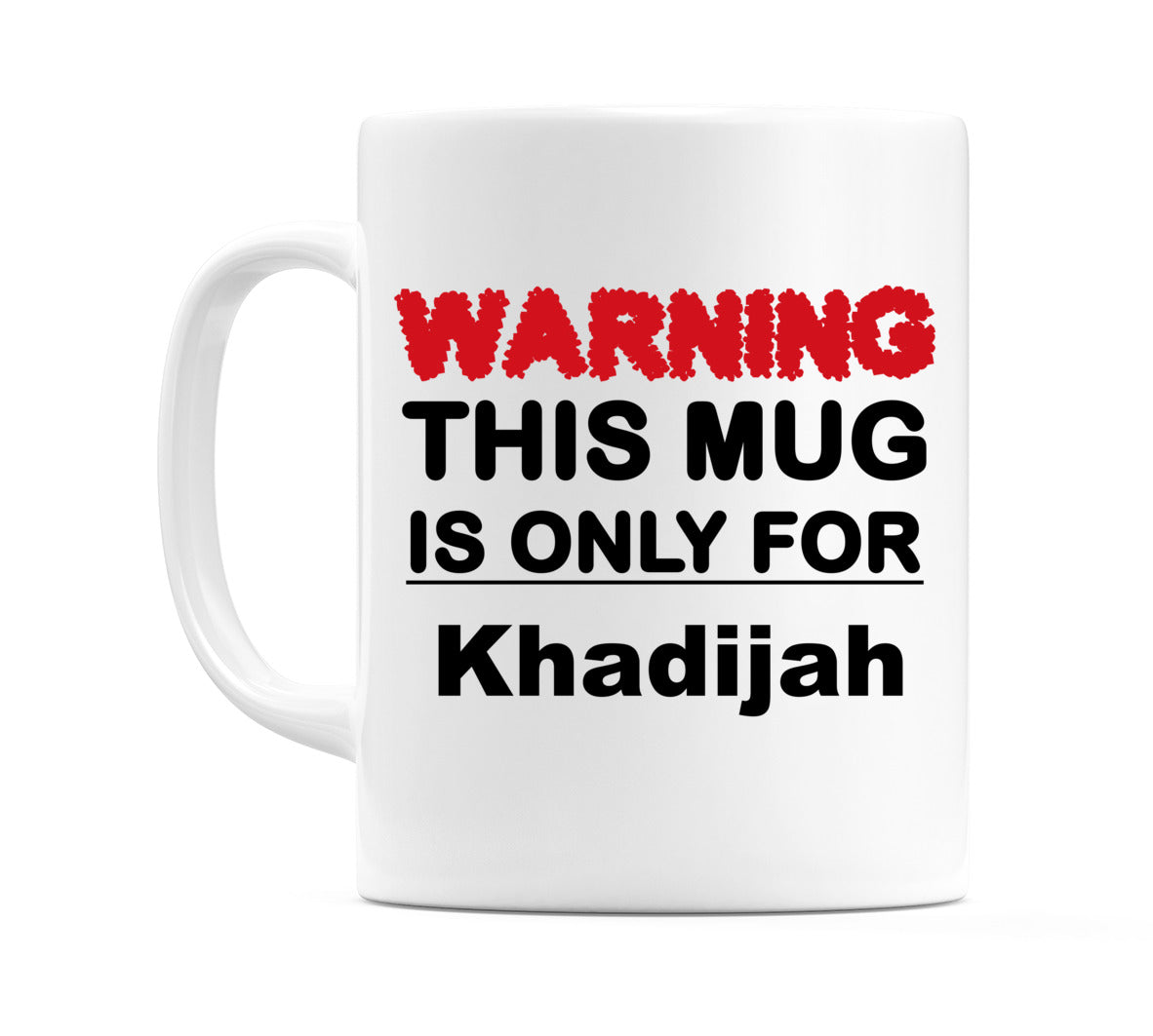 Warning This Mug is ONLY for Khadijah Mug