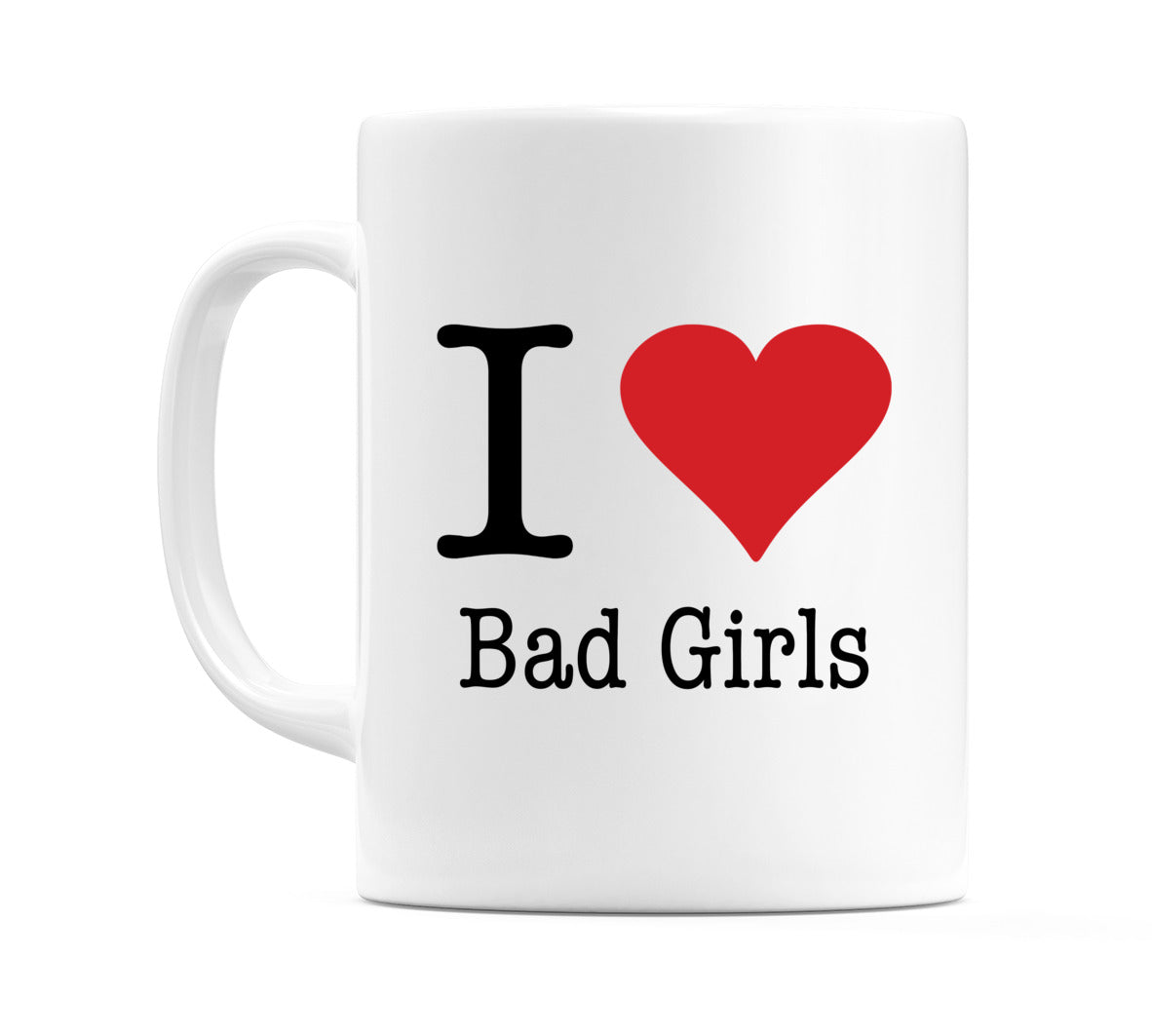 I Love Bad Girls Mug