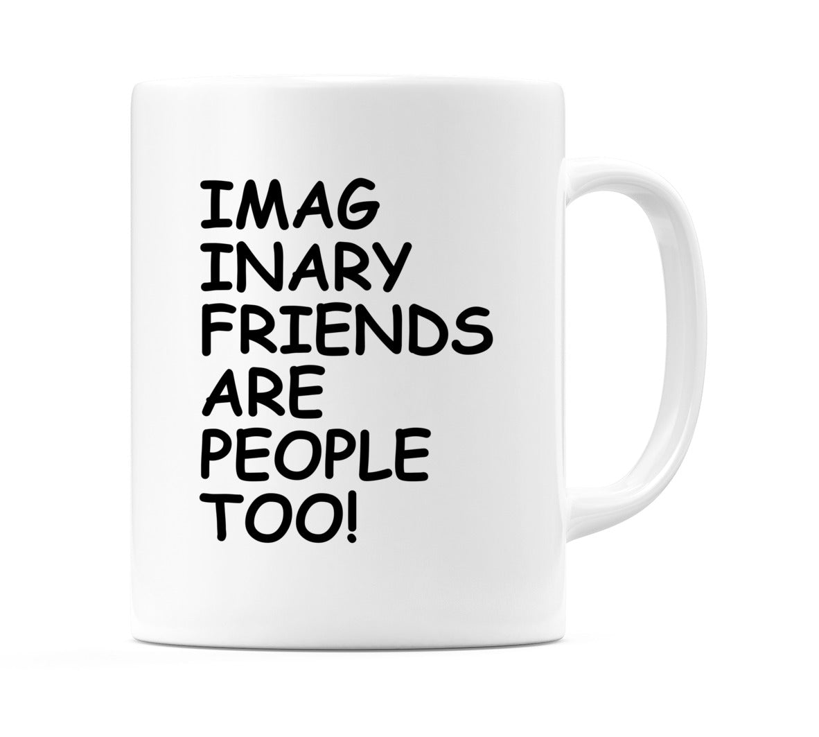 Imaginary Friends are People Too! Mug
